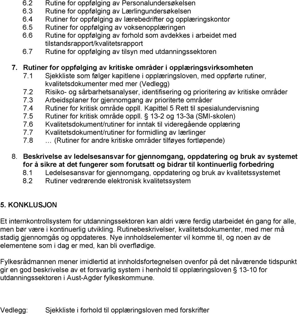 7 Rutine for oppfølging av tilsyn med utdanningssektoren 7. Rutiner for oppfølging av kritiske områder i opplæringsvirksomheten 7.