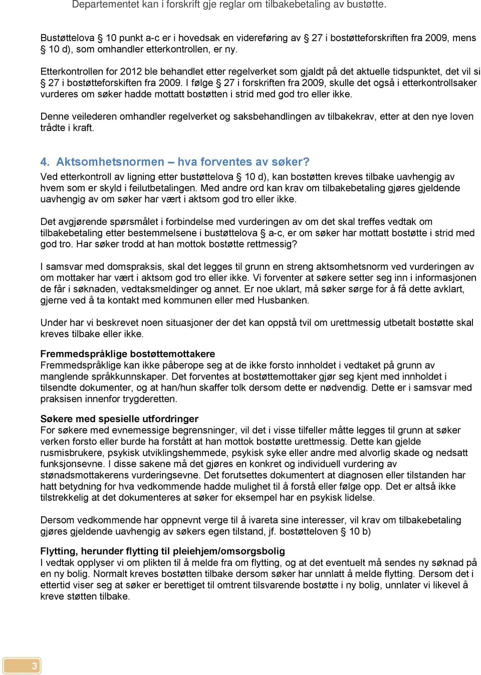 Etterkontrollen for 2012 ble behandlet etter regelverket som gjaldt på det aktuelle tidspunktet, det vil si 27 i bostøtteforskiften fra 2009.