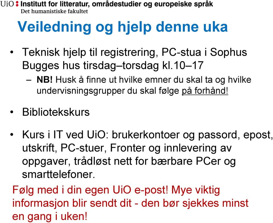 Bibliotekskurs Kurs i IT ved UiO: brukerkontoer og passord, epost, utskrift, PC-stuer, Fronter og innlevering av oppgaver,