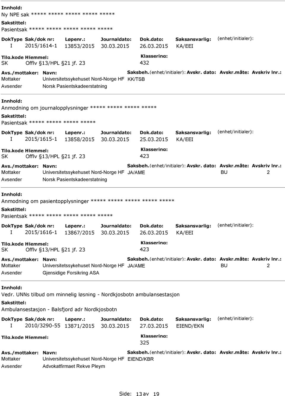 2015/1615-1 13858/2015 25.03.2015 KA/EE Avs./mottaker: Navn: Saksbeh. Avskr. dato: Avskr.måte: Avskriv lnr.