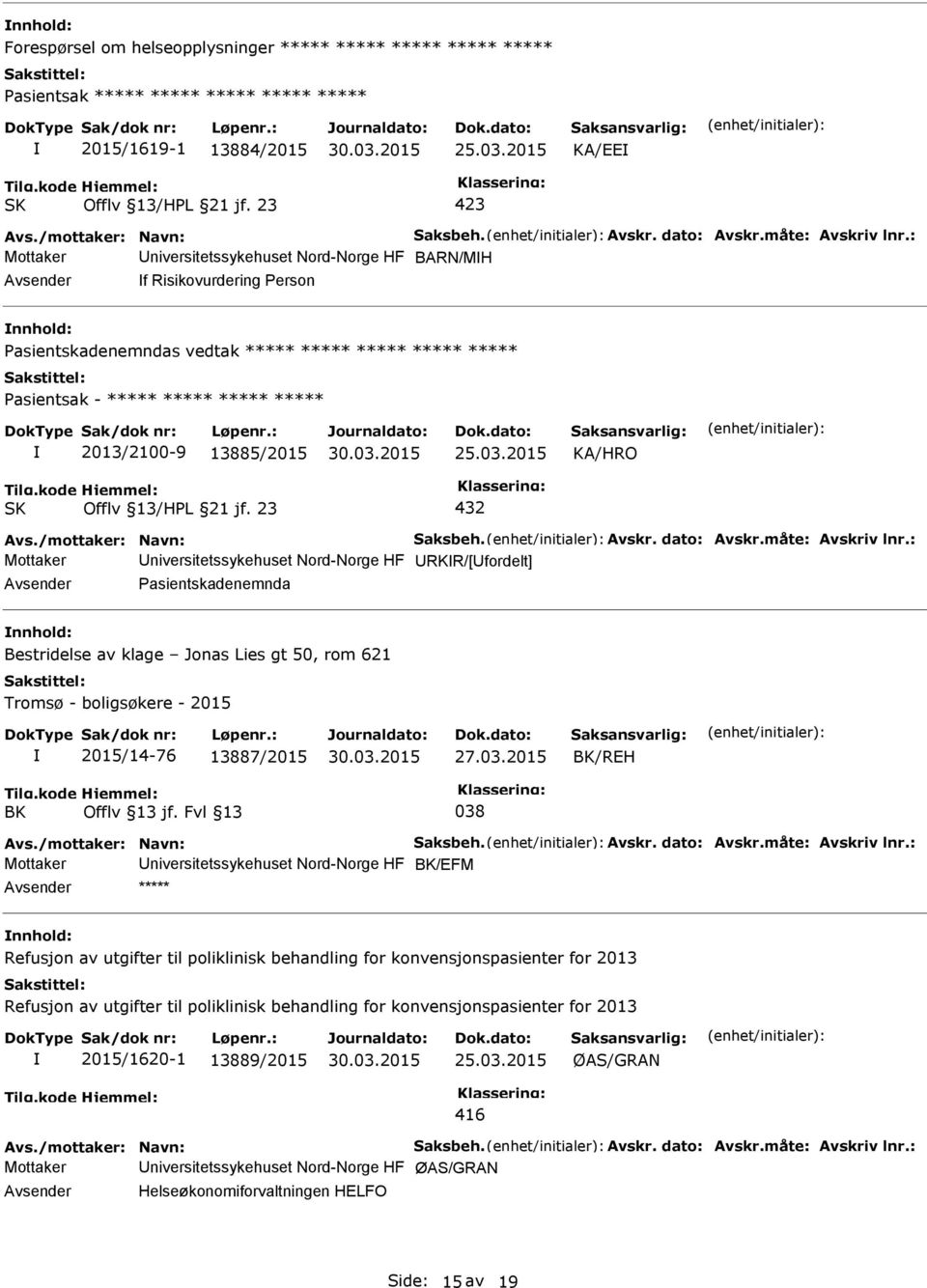 : Mottaker Universitetssykehuset Nord-Norge HF BARN/MH Avsender f Risikovurdering erson nnhold: asientskadenemndas vedtak ***** ***** ***** ***** ***** asientsak - ***** ***** ***** ***** 2013/2100-9