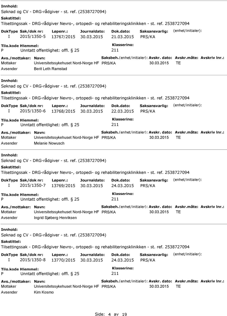 : TE Avsender Melanie Nowusch nnhold: 2015/1350-7 13769/2015 24.03.2015 RS/KA Avs./mottaker: Navn: Saksbeh. Avskr. dato: Avskr.måte: Avskriv lnr.