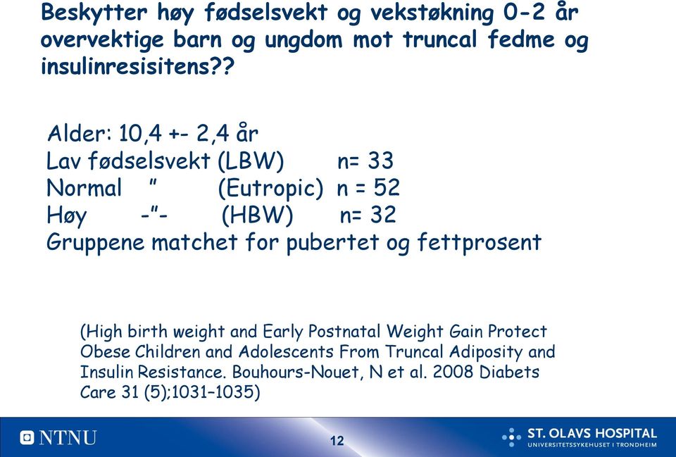 for pubertet og fettprosent (High birth weight and Early Postnatal Weight Gain Protect Obese Children and