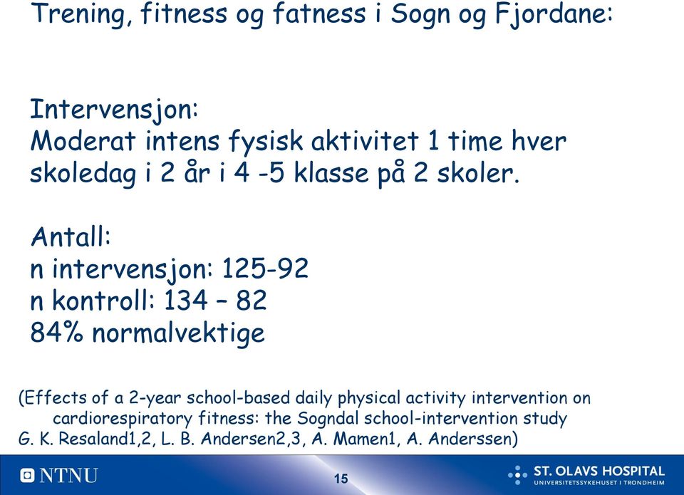 Antall: n intervensjon: 125-92 n kontroll: 134 82 84% normalvektige (Effects of a 2-year school-based