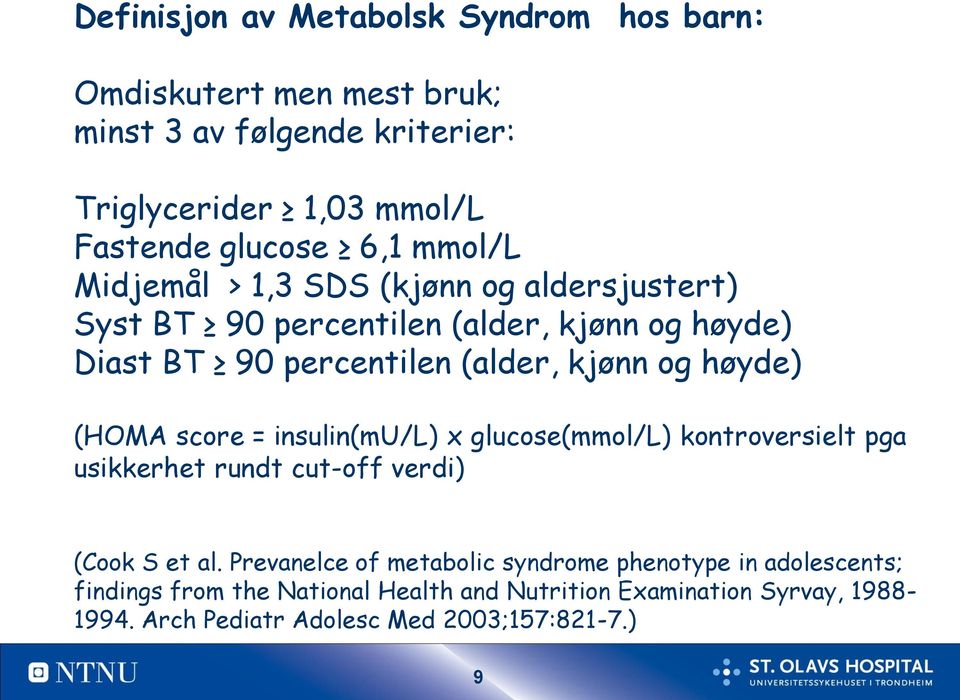 (HOMA score = insulin(mu/l) x glucose(mmol/l) kontroversielt pga usikkerhet rundt cut-off verdi) (Cook S et al.