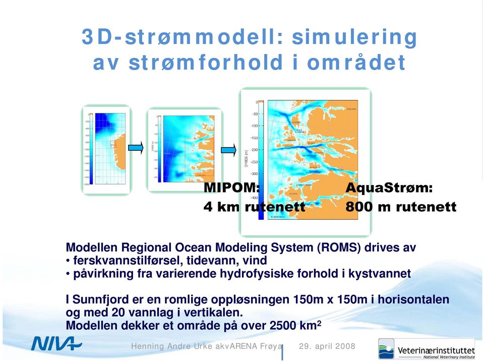 hydrofysiske forhold i kystvannet I Sunnfjord er en romlige oppløsningen 150m x 150m i