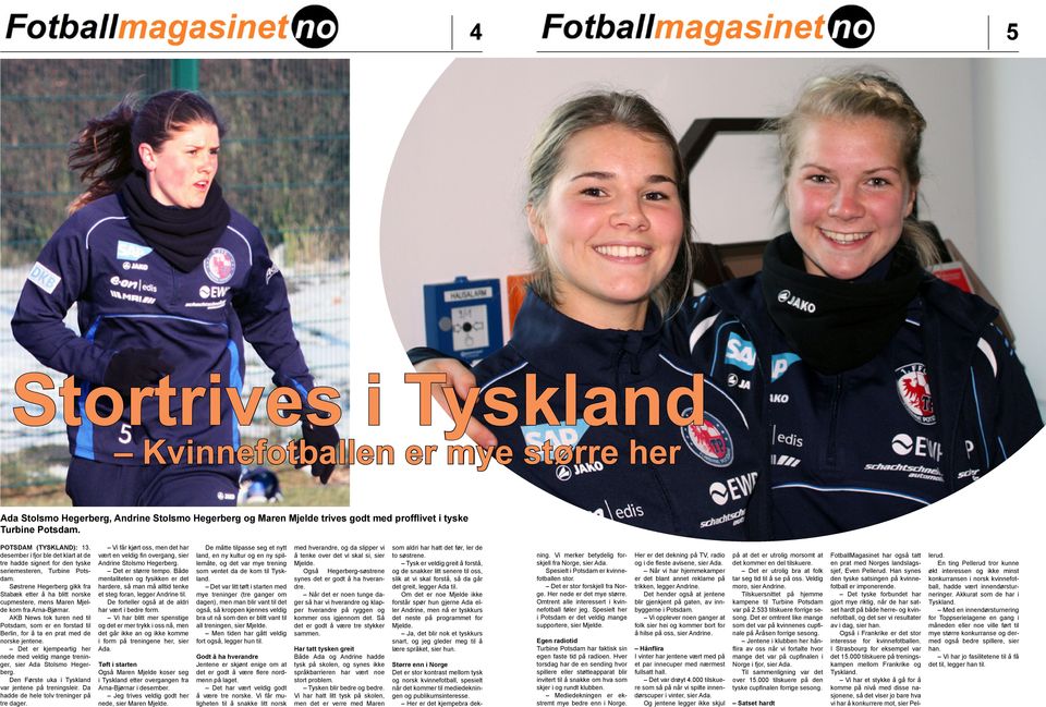 Søstrene Hegerberg gikk fra Stabæk etter å ha blitt norske cupmestere, mens Maren Mjelde kom fra Arna-Bjørnar.