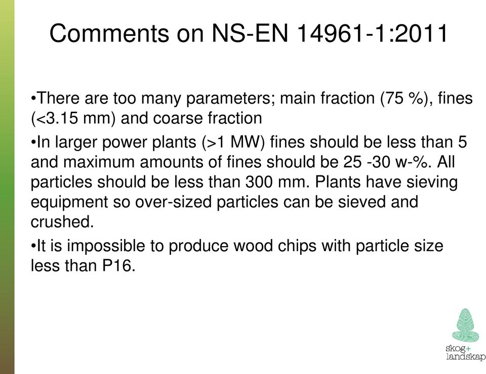 of fines should be 25-30 w-%. All particles should be less than 300 mm.