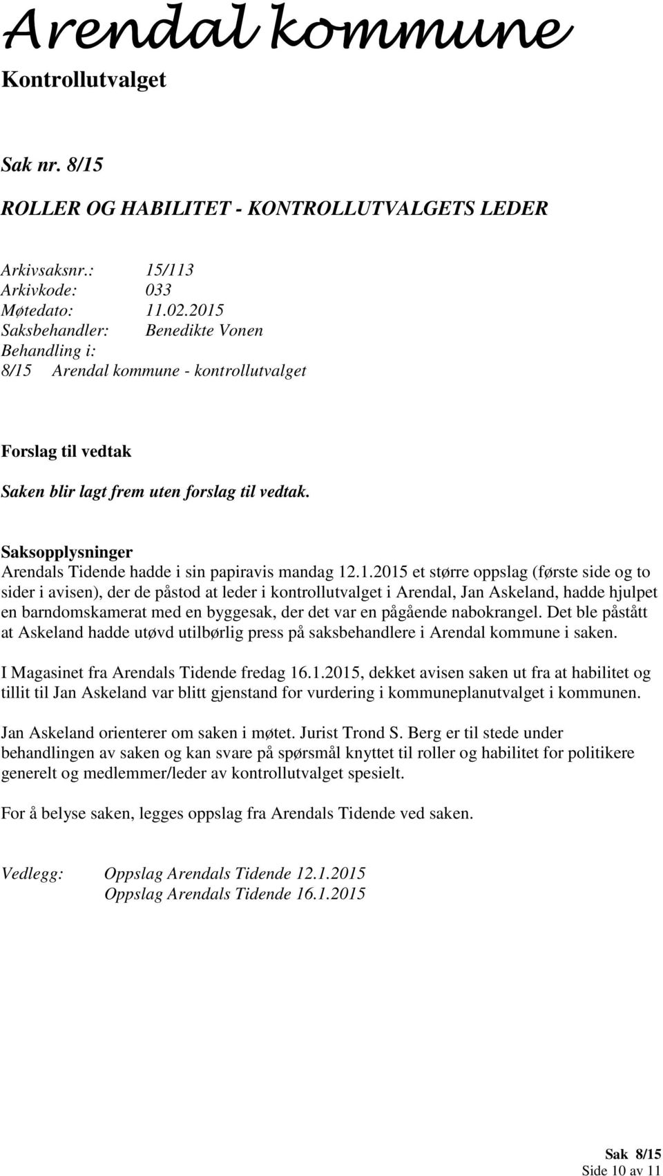 .1.2015 et større oppslag (første side og to sider i avisen), der de påstod at leder i kontrollutvalget i Arendal, Jan Askeland, hadde hjulpet en barndomskamerat med en byggesak, der det var en