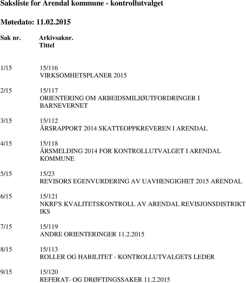 SKATTEOPPKREVEREN I ARENDAL 4/15 15/118 ÅRSMELDING 2014 FOR KONTROLLUTVALGET I ARENDAL KOMMUNE 5/15 15/23 REVISORS EGENVURDERING AV UAVHENGIGHET