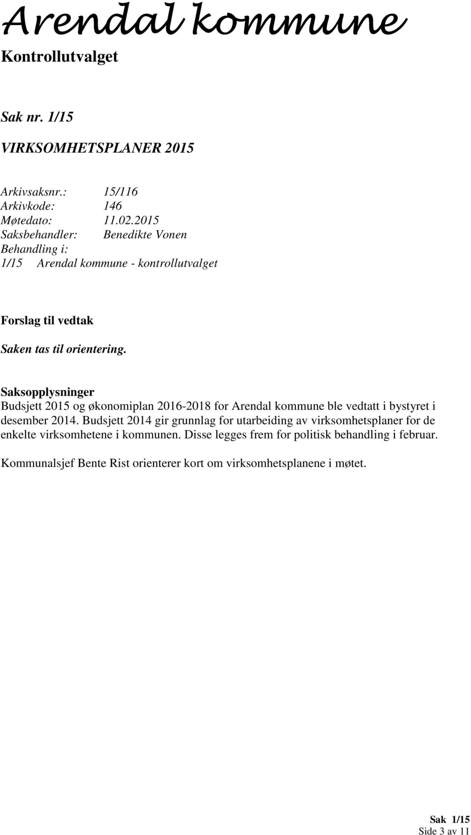 Budsjett 2015 og økonomiplan 2016-2018 for Arendal kommune ble vedtatt i bystyret i desember 2014.