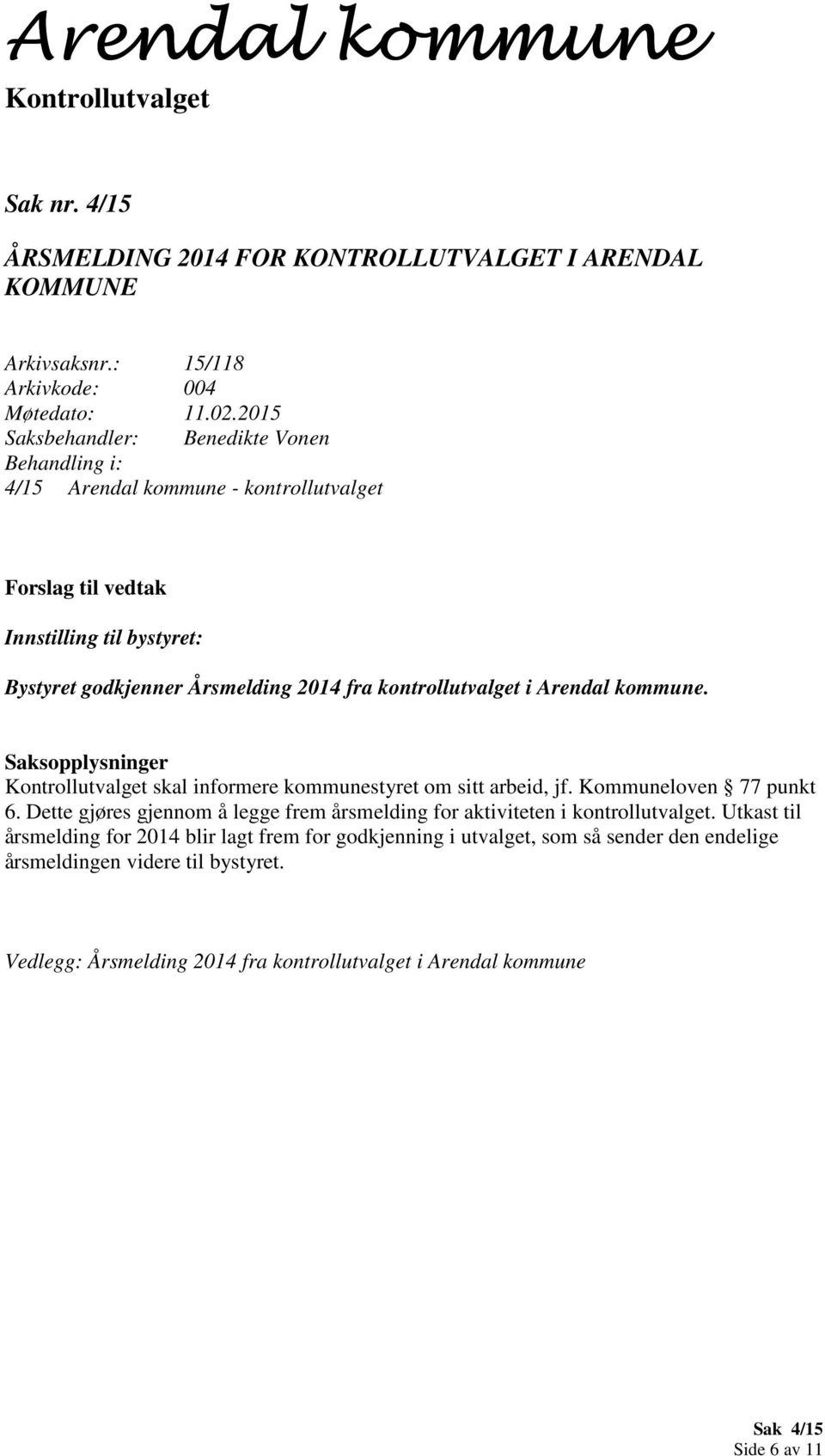 Arendal kommune. skal informere kommunestyret om sitt arbeid, jf. Kommuneloven 77 punkt 6.