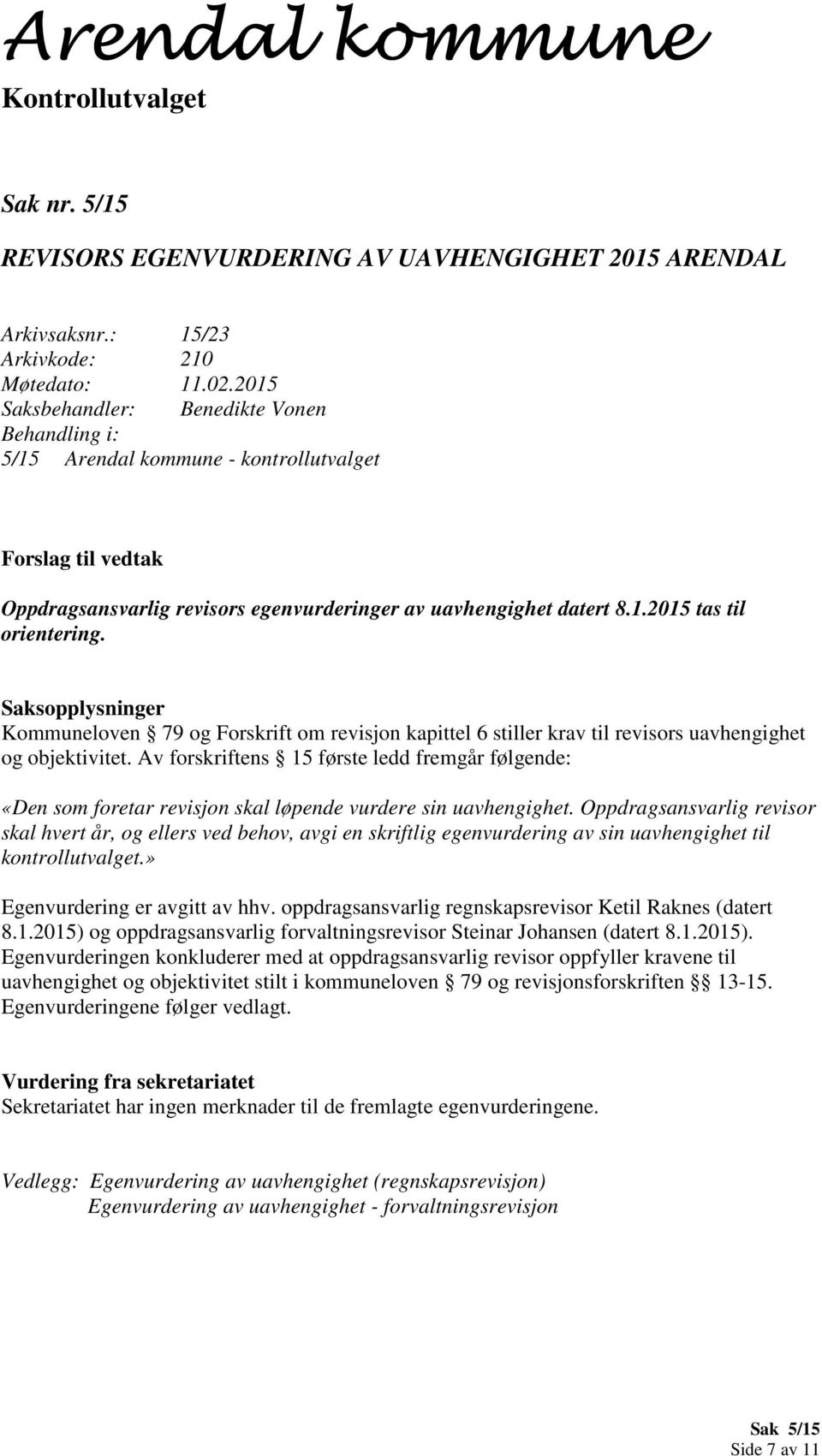 Kommuneloven 79 og Forskrift om revisjon kapittel 6 stiller krav til revisors uavhengighet og objektivitet.