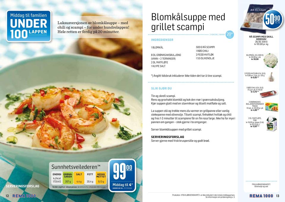 500 G kr 101,80 pr. kg BLOMKÅL (CA. 600 G) kr 26,90 pr. stk kr 26,90 50 90 *) Angitt tidsbruk inkluderer ikke tiden det tar å tine scampi. (CA. 10 G) Tin og skrell scampi.