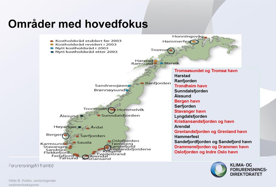 Harstad Ranfjorden Trondheim havn Sunndalsfjorden Ålesund Bergen havn Sørfjorden Stavanger havn