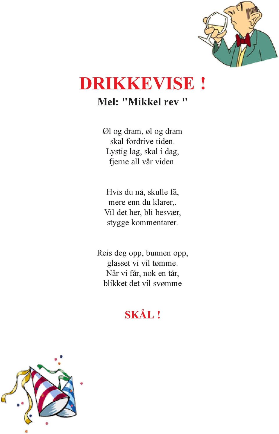 Hvis du nå, skulle få, mere enn du klarer,.