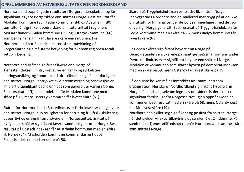 Motsatt finner vi Gulen kommune (69) og Osterøy kommune (66) som begge har signifikant lavere skåre enn regionen.