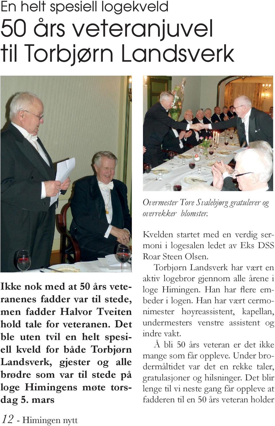 Det ble uten tvil en helt spesiell kveld for både Torbjørn Landsverk, gjester og alle brødre som var til stede på loge Himingens møte torsdag 5.