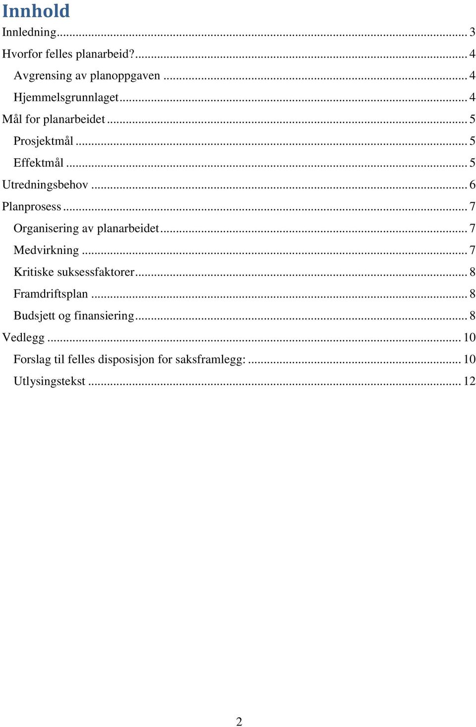 .. 7 Organisering av planarbeidet... 7 Medvirkning... 7 Kritiske suksessfaktorer... 8 Framdriftsplan.