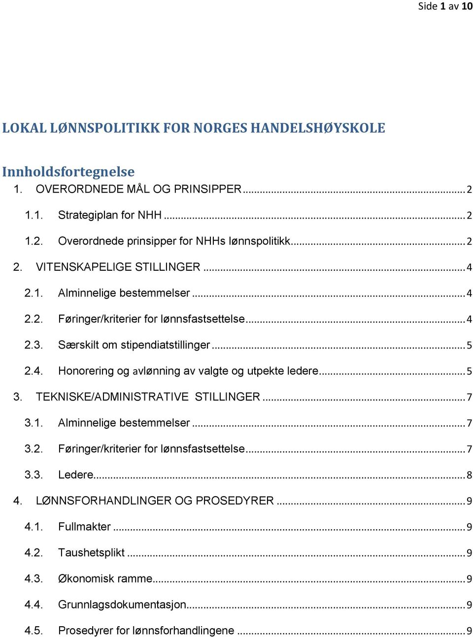 .. 5 3. TEKNISKE/ADMINISTRATIVE STILLINGER... 7 3.1. Alminnelige bestemmelser... 7 3.2. Føringer/kriterier for lønnsfastsettelse... 7 3.3. Ledere... 8 4. LØNNSFORHANDLINGER OG PROSEDYRER... 9 4.