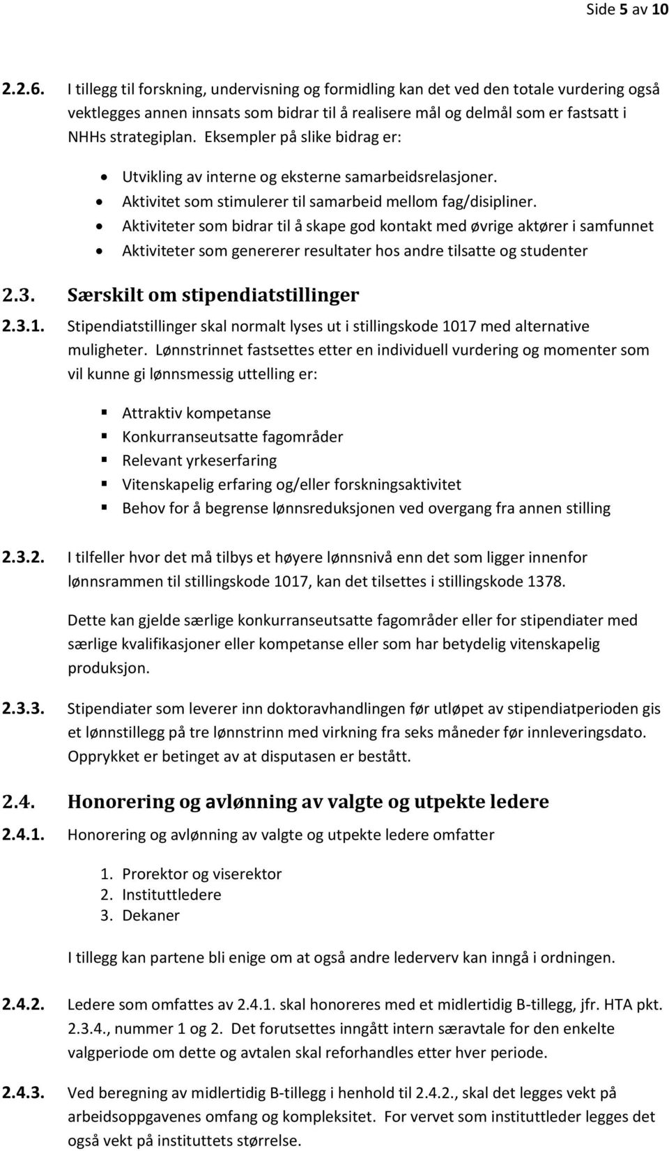 Eksempler på slike bidrag er: Utvikling av interne og eksterne samarbeidsrelasjoner. Aktivitet som stimulerer til samarbeid mellom fag/disipliner.