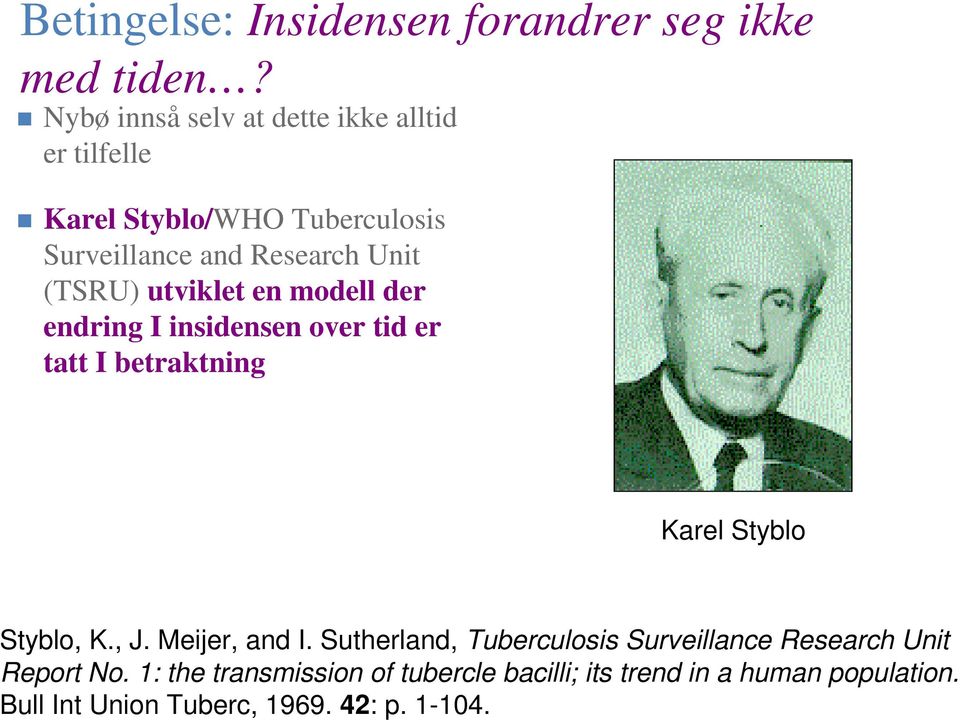 utviklet en modell der endring I insidensen over tid er tatt I betraktning Karel Styblo Styblo, K., J. Meijer, and I.