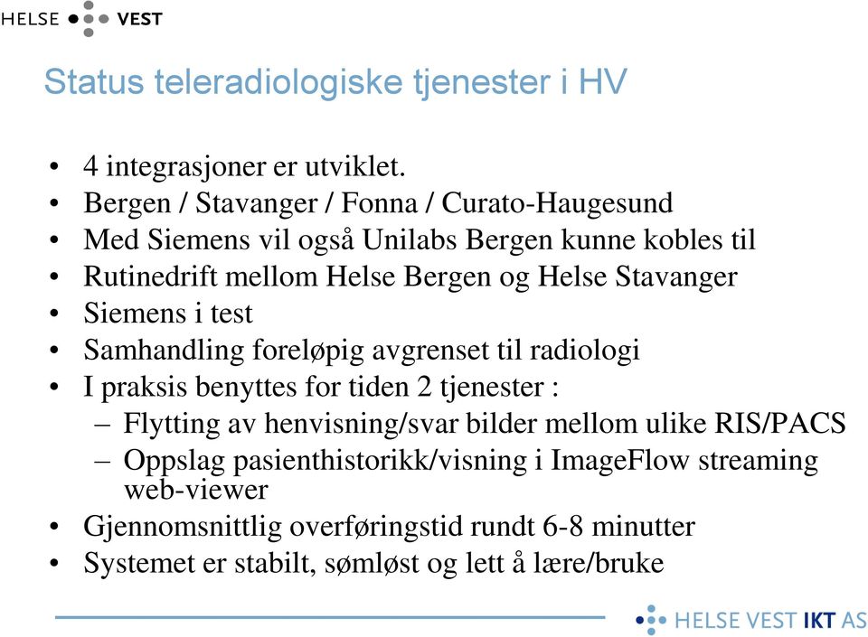 Helse Stavanger Siemens i test Samhandling foreløpig avgrenset til radiologi I praksis benyttes for tiden 2 tjenester : Flytting av