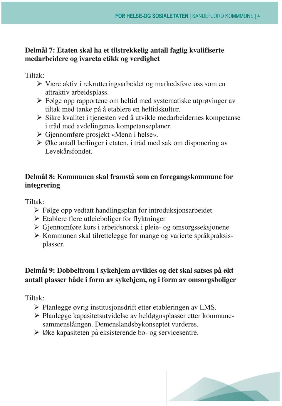 Sikre kvalitet i tjenesten ved å utvikle medarbeidernes kompetanse i tråd med avdelingenes kompetanseplaner. Gjennomføre prosjekt «Menn i helse».