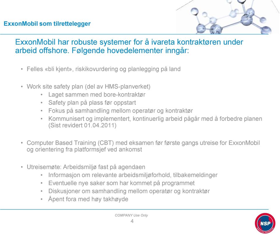 oppstart Fokus på samhandling mellom operatør og kontraktør Kommunisert og implementert, kontinuerlig arbeid pågår med å forbedre planen (Sist revidert 01.04.