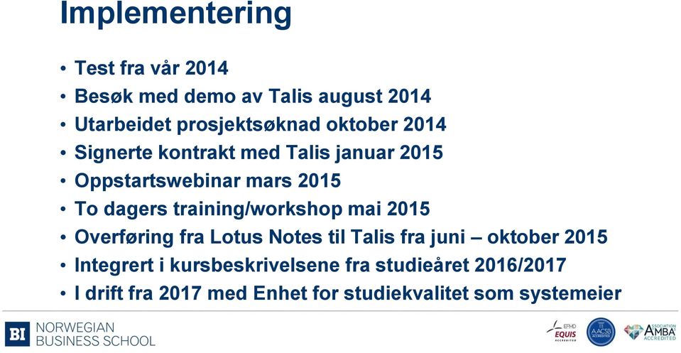 training/workshop mai 2015 Overføring fra Lotus Notes til Talis fra juni oktober 2015 Integrert