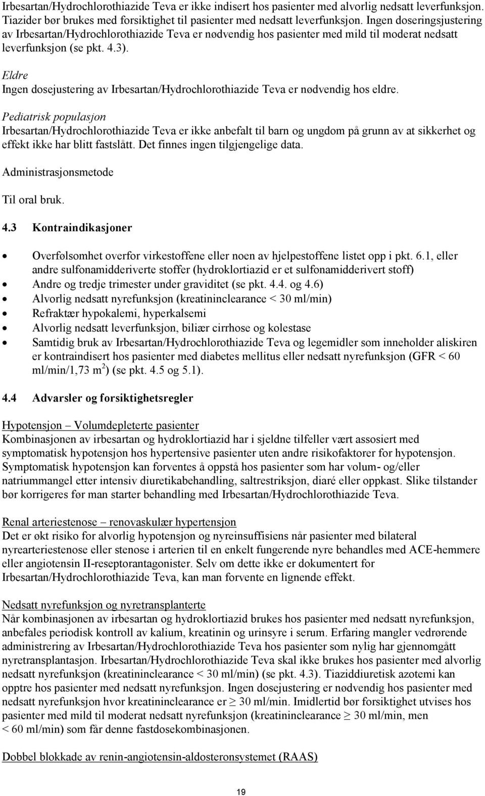 Eldre Ingen dosejustering av Irbesartan/Hydrochlorothiazide Teva er nødvendig hos eldre.