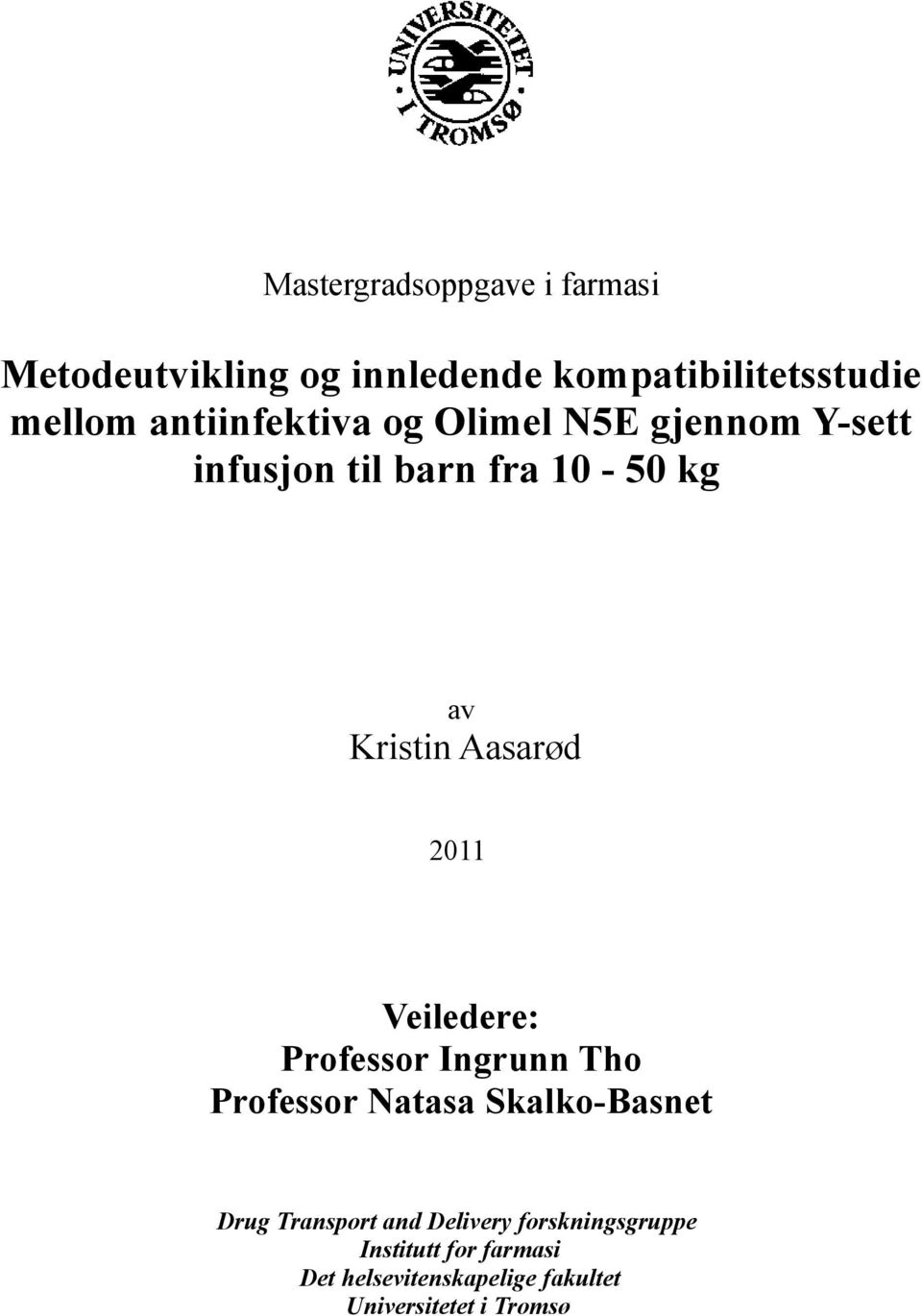 2011 Veiledere: Professor Ingrunn Tho Professor Natasa Skalko-Basnet Drug Transport and