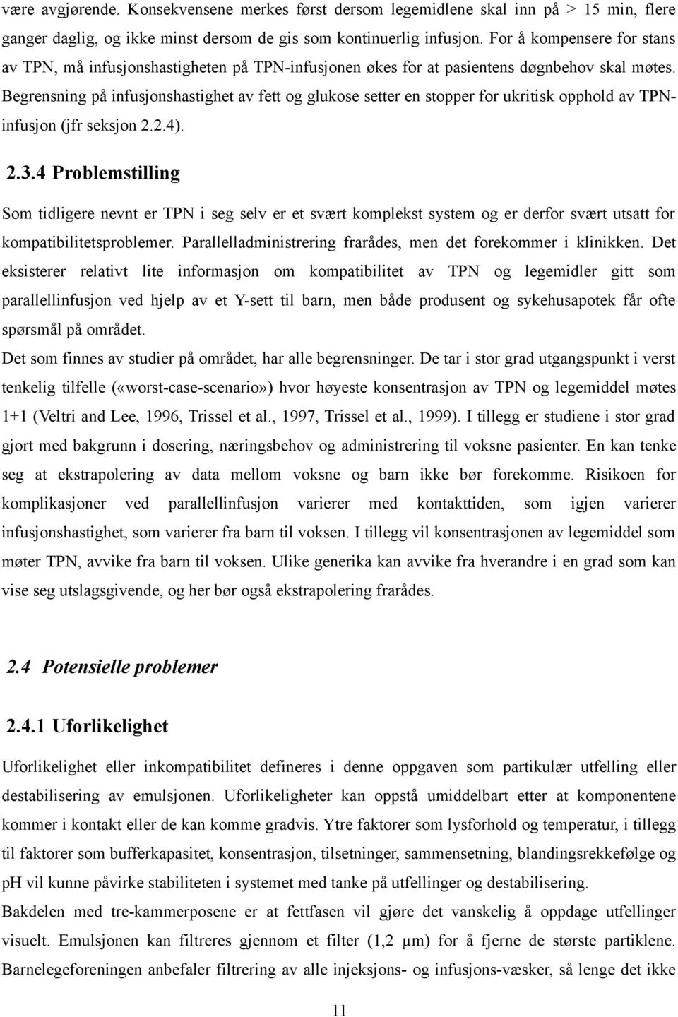 Begrensning på infusjonshastighet av fett og glukose setter en stopper for ukritisk opphold av TPNinfusjon (jfr seksjon 2.2.4). 2.3.