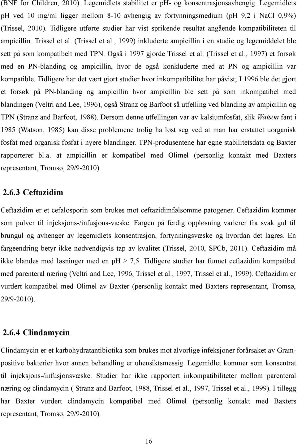 , 1999) inkluderte ampicillin i en studie og legemiddelet ble sett på som kompatibelt med TPN. Også i 1997 gjorde Trissel et al. (Trissel et al.