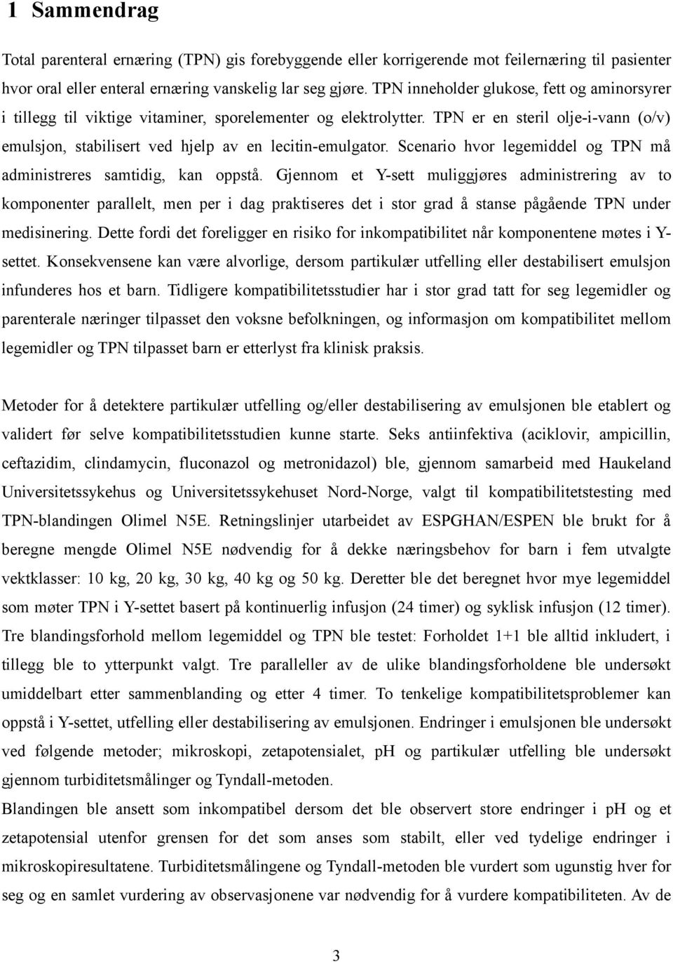 Scenario hvor legemiddel og TPN må administreres samtidig, kan oppstå.