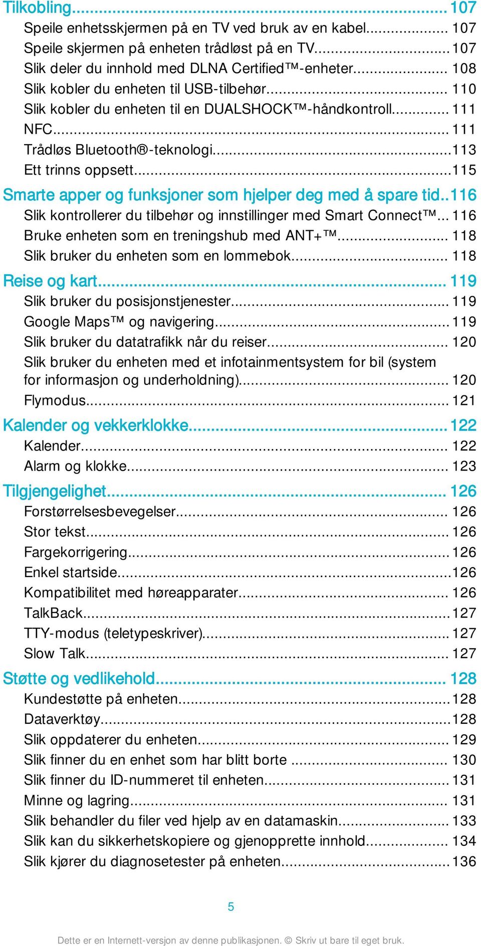 ..115 Smarte apper og funksjoner som hjelper deg med å spare tid..116 Slik kontrollerer du tilbehør og innstillinger med Smart Connect... 116 Bruke enheten som en treningshub med ANT+.