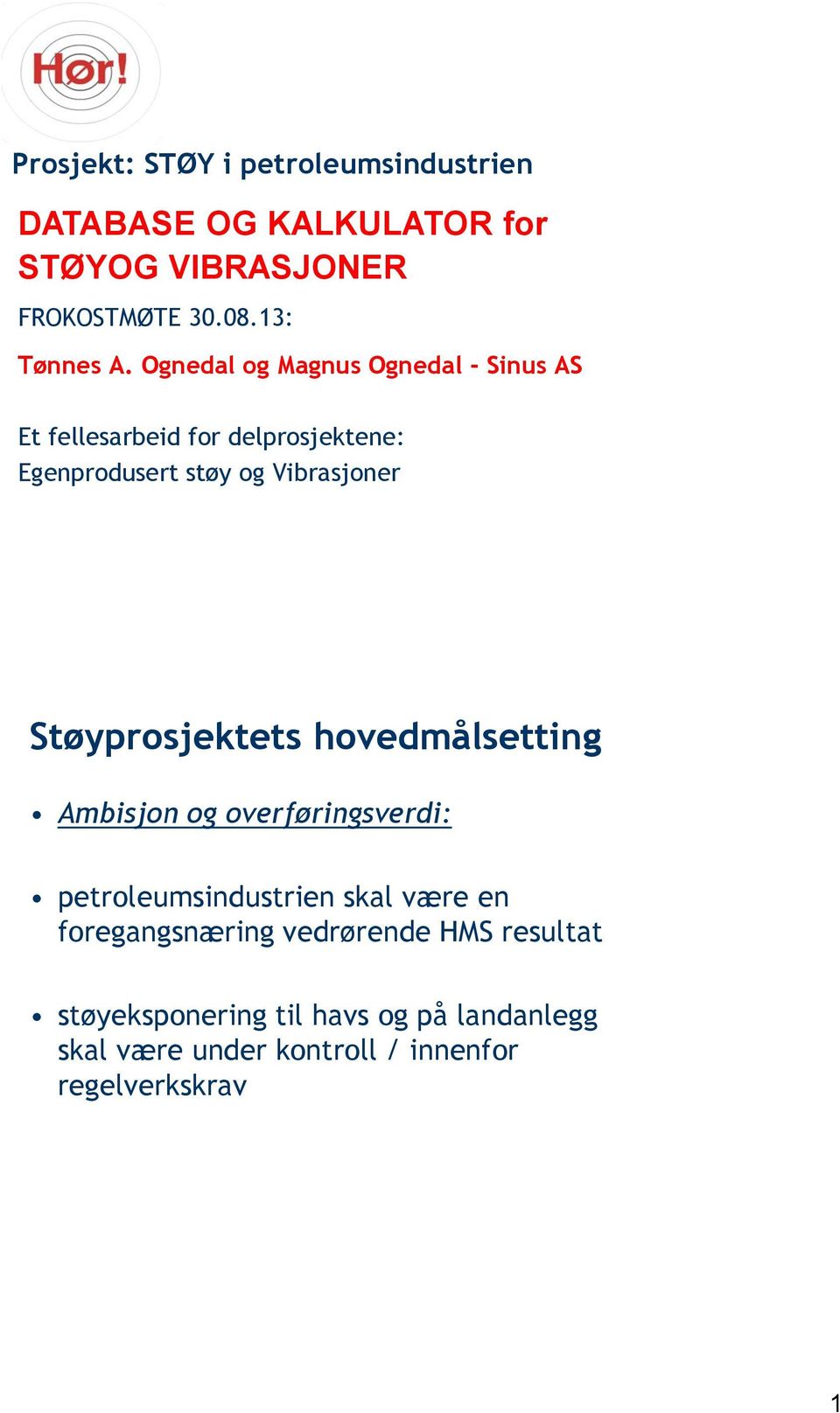 Ognedal og Magnus Ognedal - Sinus AS Et fellesarbeid for delprosjektene: Egenprodusert støy og Vibrasjoner