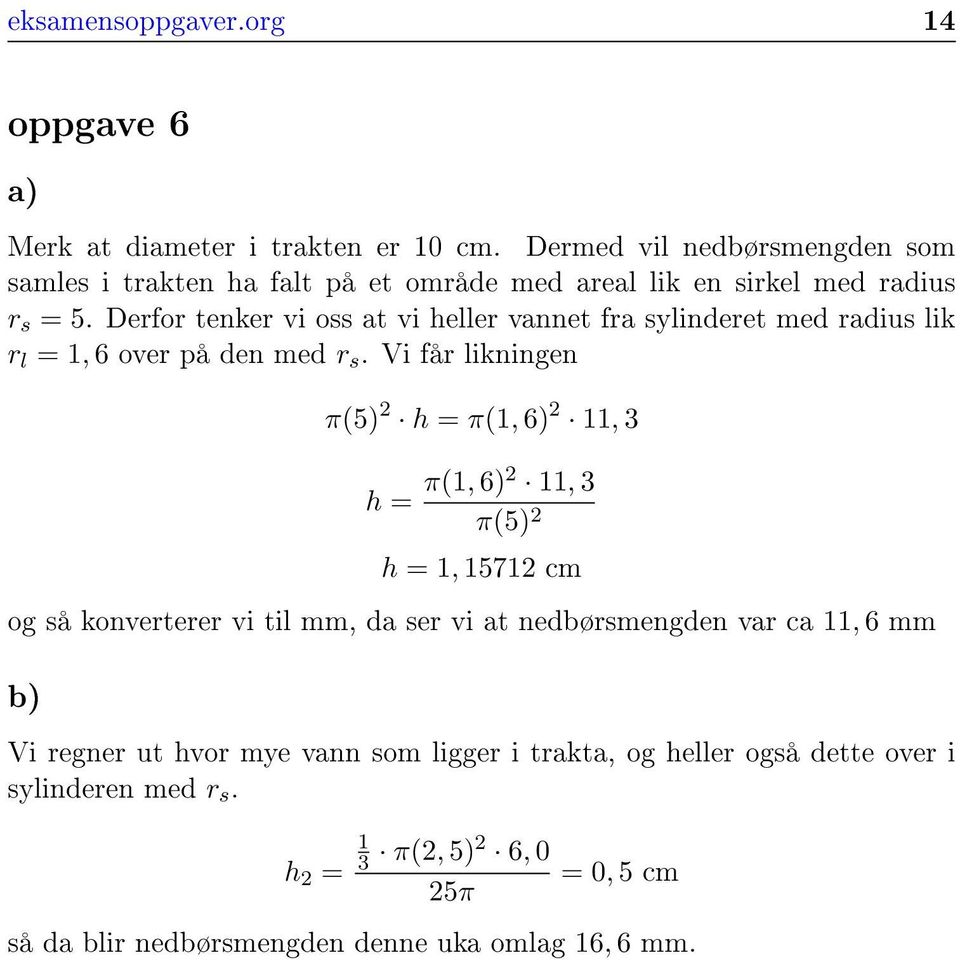 Derfor tenker vi oss at vi heller vannet fra sylinderet med radius lik r l = 1, 6 over på den med r s.