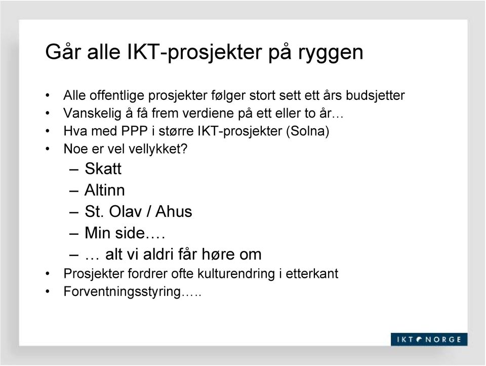 IKT-prosjekter (Solna) Noe er vel vellykket? Skatt Altinn St. Olav / Ahus Min side.