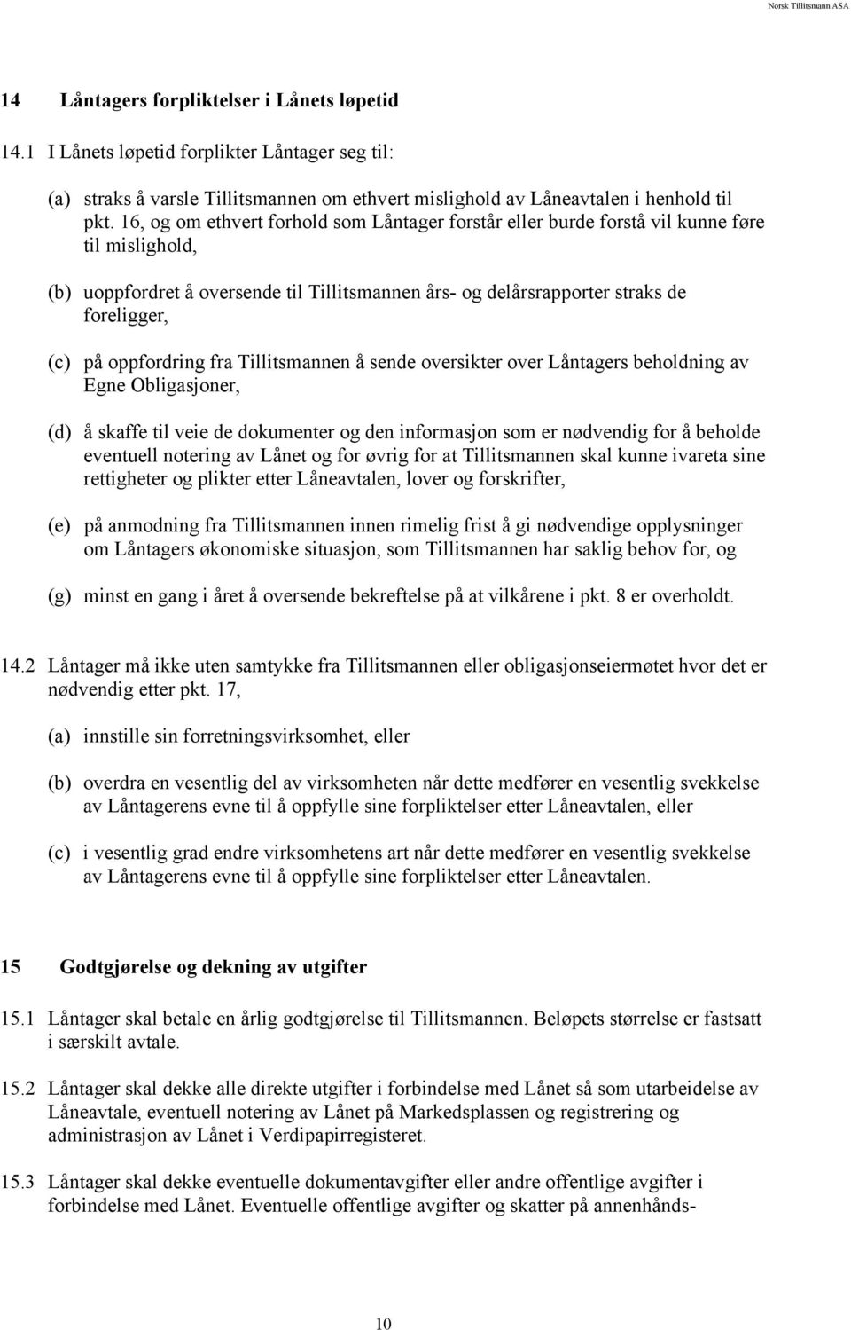 oppfordring fra Tillitsmannen å sende oversikter over Låntagers beholdning av Egne Obligasjoner, (d) å skaffe til veie de dokumenter og den informasjon som er nødvendig for å beholde eventuell