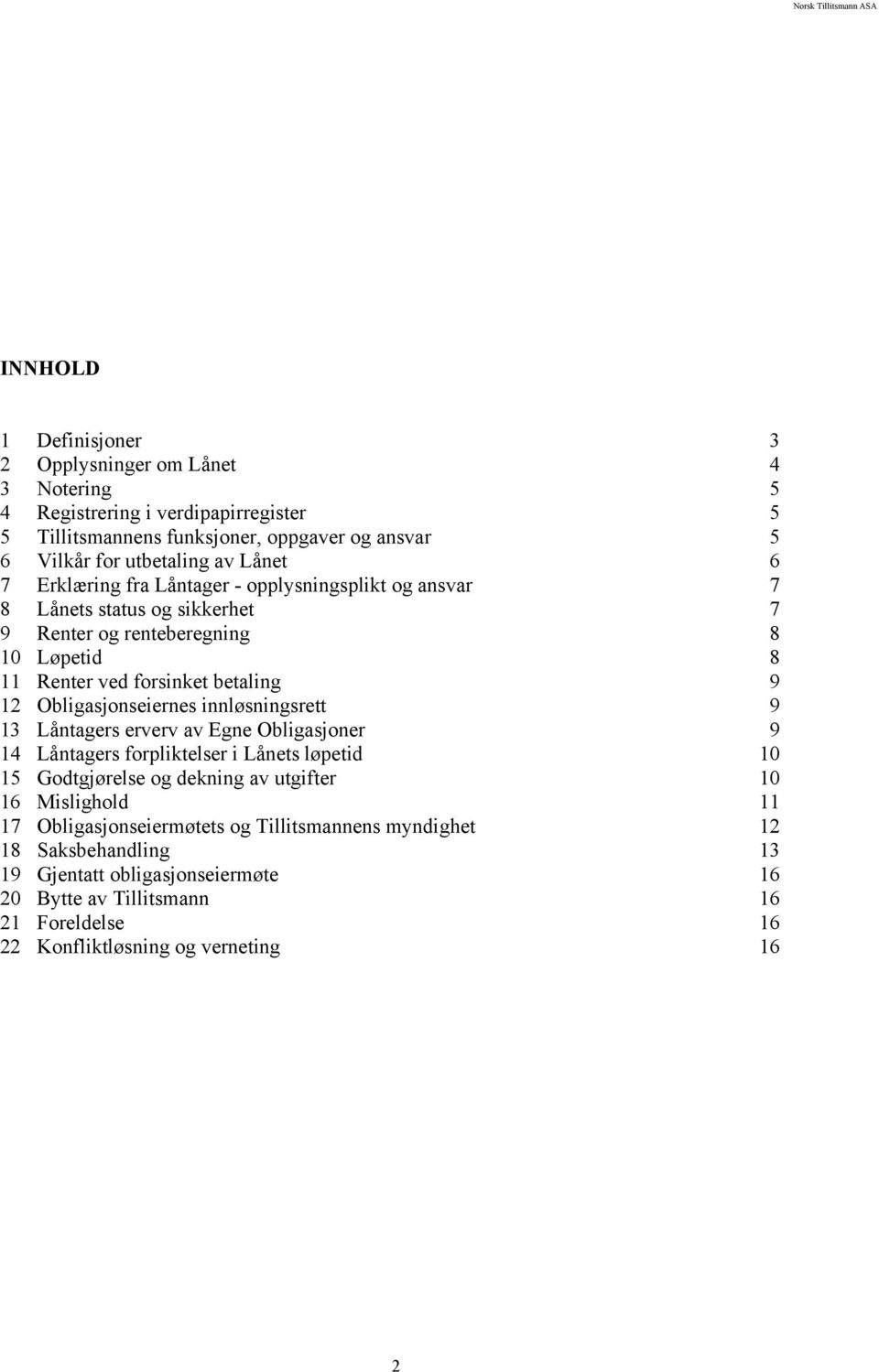 Obligasjonseiernes innløsningsrett 9 13 Låntagers erverv av Egne Obligasjoner 9 14 Låntagers forpliktelser i Lånets løpetid 10 15 Godtgjørelse og dekning av utgifter 10 16 Mislighold