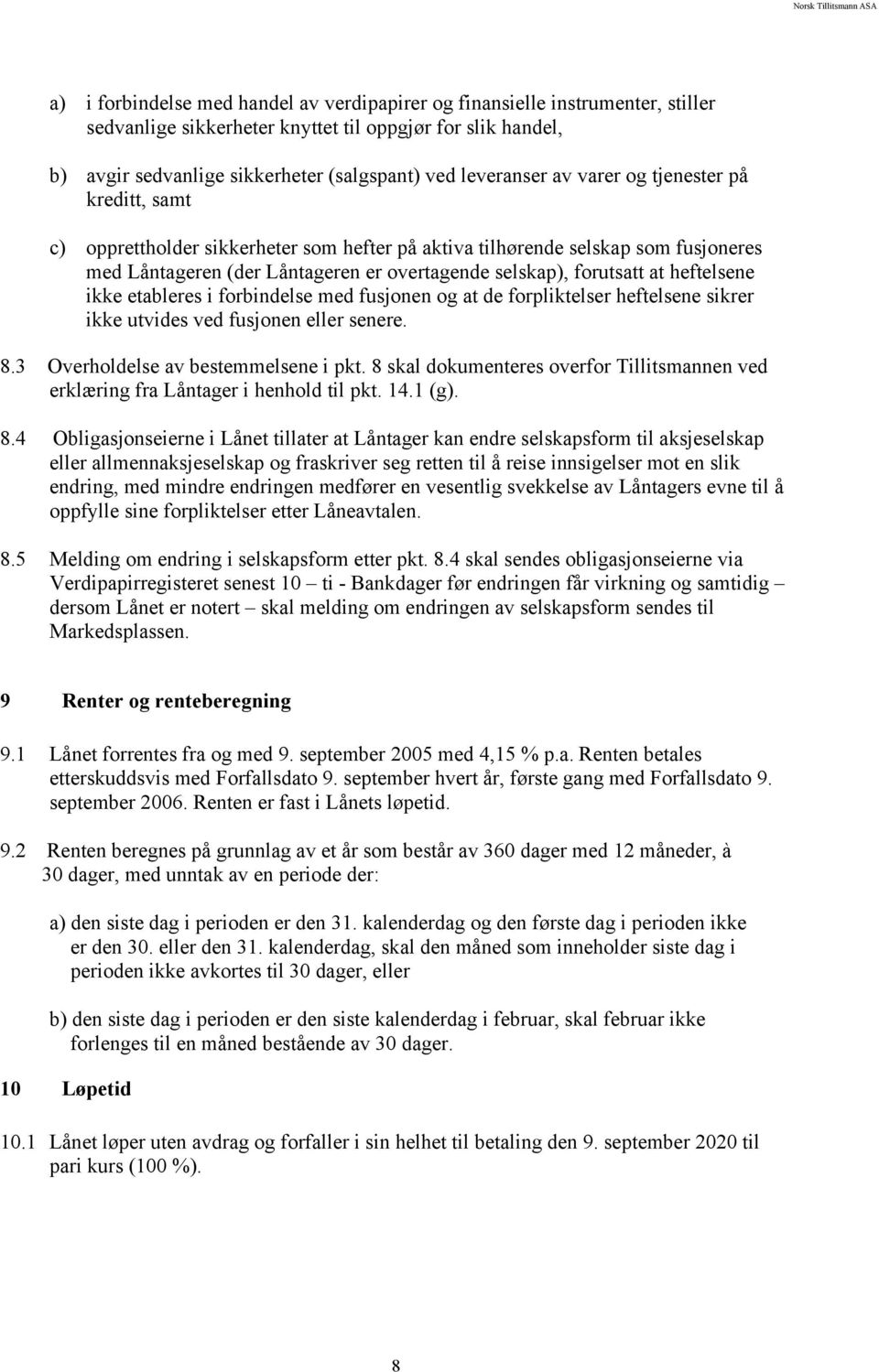 heftelsene ikke etableres i forbindelse med fusjonen og at de forpliktelser heftelsene sikrer ikke utvides ved fusjonen eller senere. 8.3 Overholdelse av bestemmelsene i pkt.