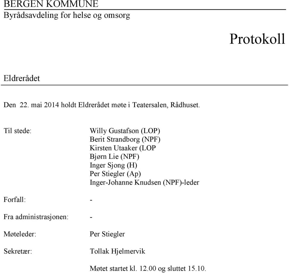 Til stede: Willy Gustafson (LOP) Berit Strandborg (NPF) Kirsten Utaaker (LOP Bjørn Lie (NPF) Inger Sjong