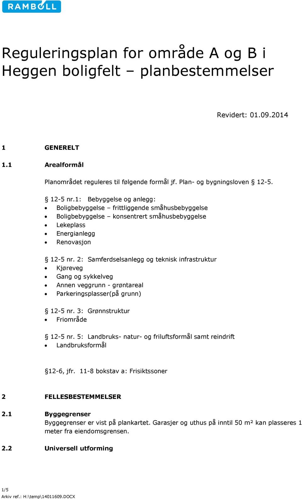 2: Samferdselsanlegg og teknisk infrastruktur Kjøreveg Gang og sykkelveg Annen veggrunn - grøntareal Parkeringsplasser(på grunn) 12-5 nr. 3: Grønnstruktur Friområde 12-5 nr.