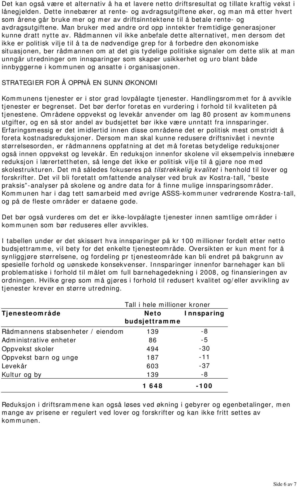 Man bruker med andre ord opp inntekter fremtidige generasjoner kunne dratt nytte av.