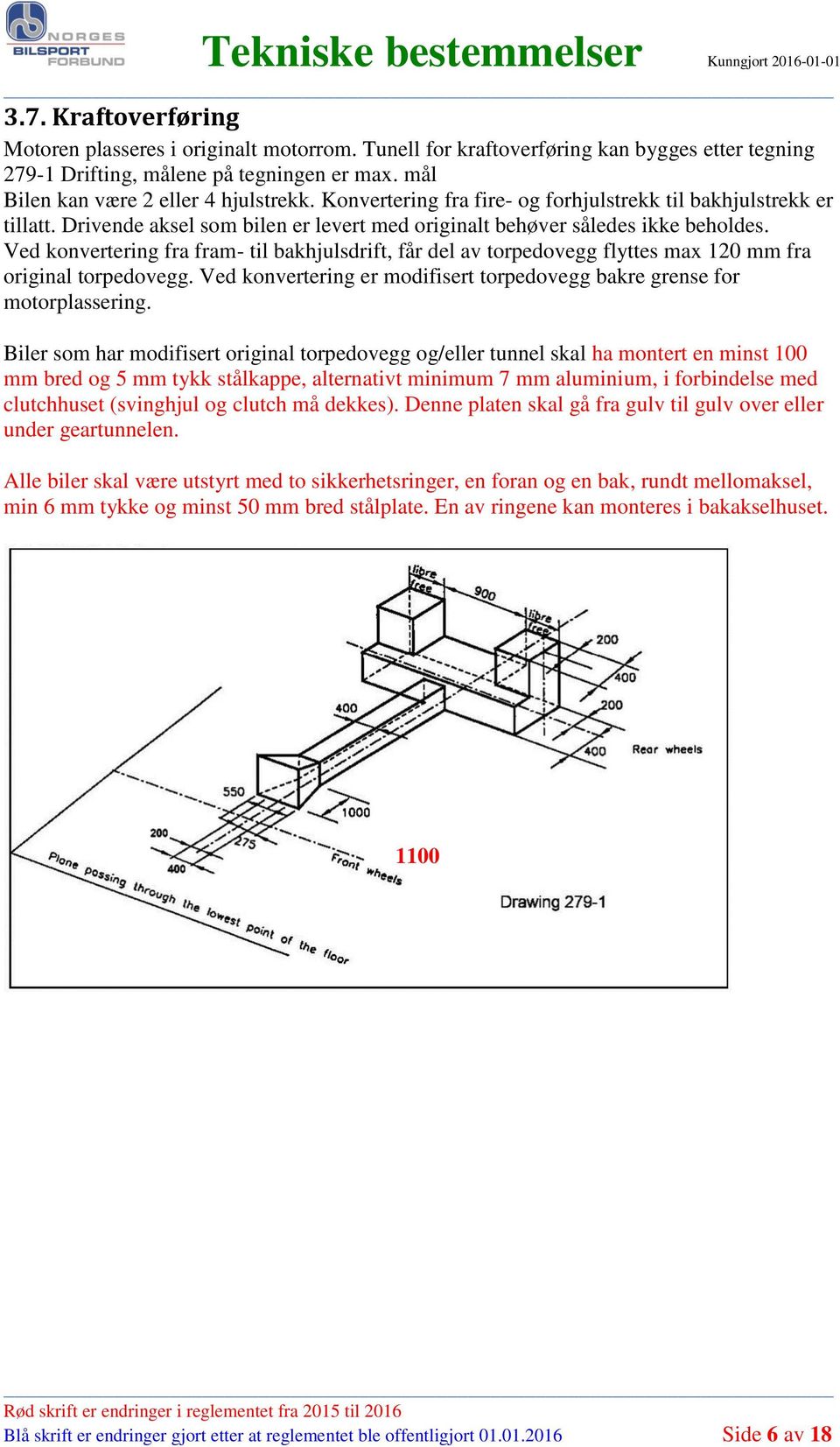 Ved konvertering fra fram- til bakhjulsdrift, får del av torpedovegg flyttes max 120 mm fra original torpedovegg. Ved konvertering er modifisert torpedovegg bakre grense for motorplassering.