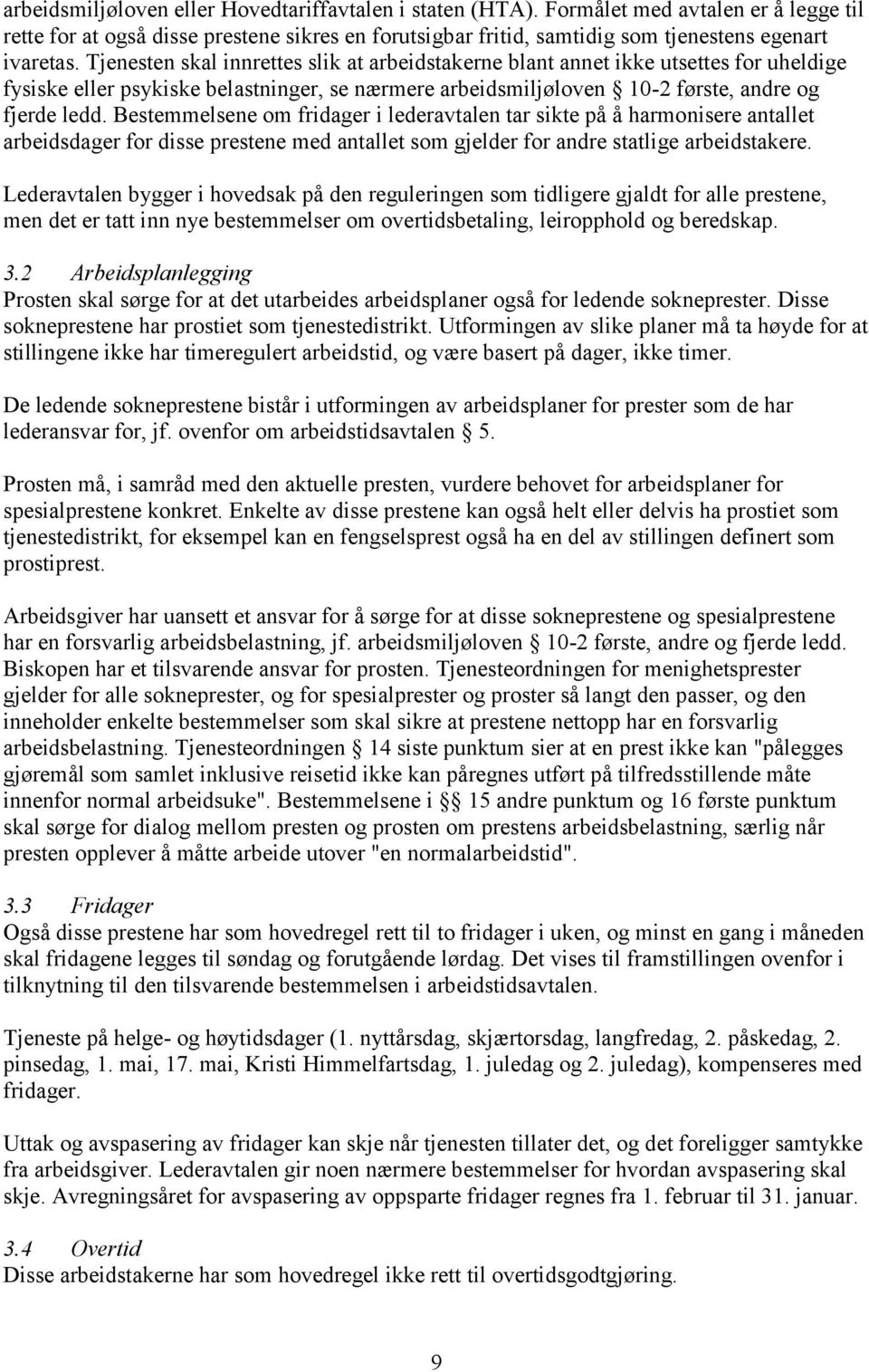 Bestemmelsene om fridager i lederavtalen tar sikte på å harmonisere antallet arbeidsdager for disse prestene med antallet som gjelder for andre statlige arbeidstakere.