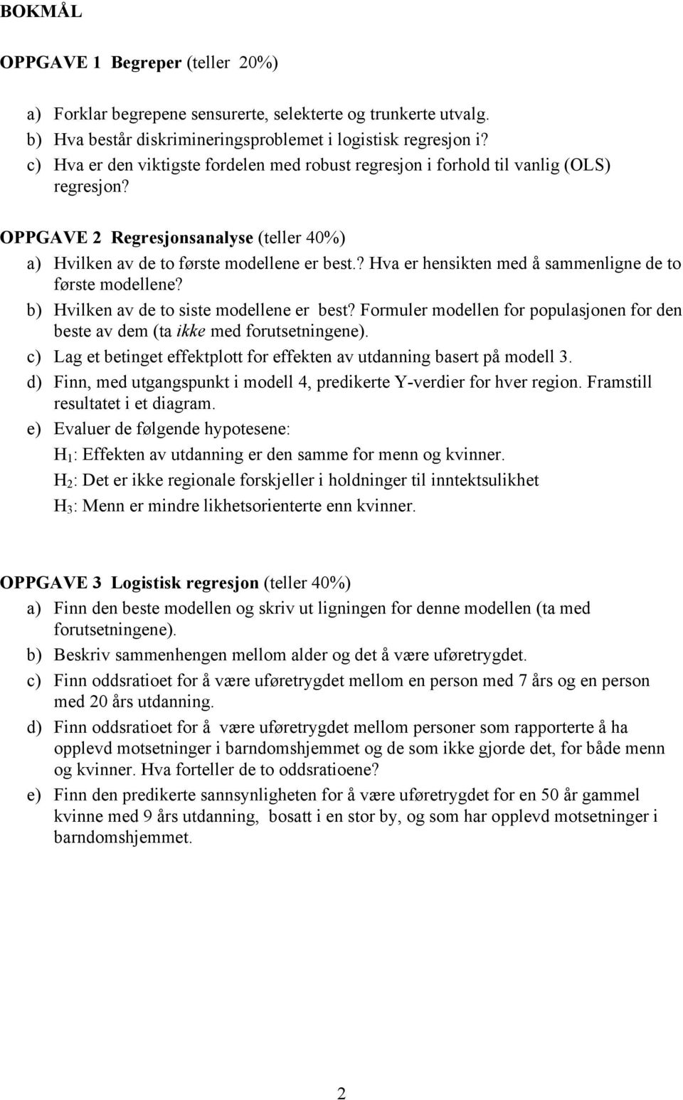 ? Hva er hensikten med å sammenligne de to første modellene? b) Hvilken av de to siste modellene er best? Formuler modellen for populasjonen for den beste av dem (ta ikke med forutsetningene).