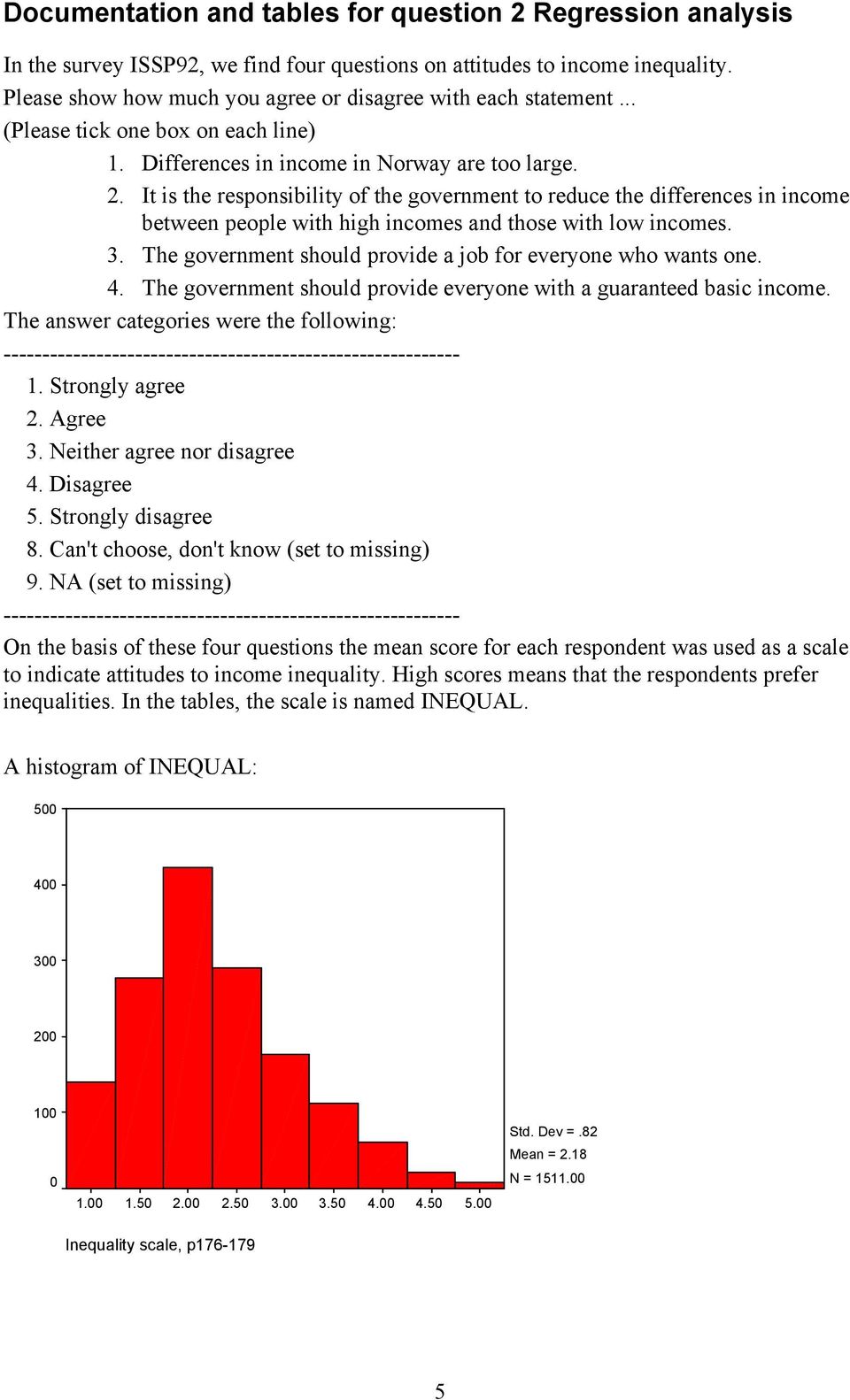 It is the responsibility of the government to reduce the differences in income between people with high incomes and those with low incomes. 3.