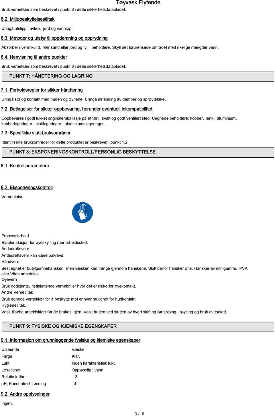 Henvisning til andre punkter Bruk verneklær som beskrevet i punkt 8 i dette sikkerhetsdatabladet. PUNKT 7: HÅNDTERING OG LAGRING 7.1.